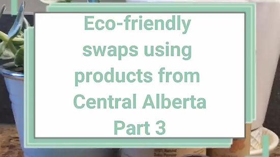 Eco-friendly swaps using products from Central Alberta Part 3